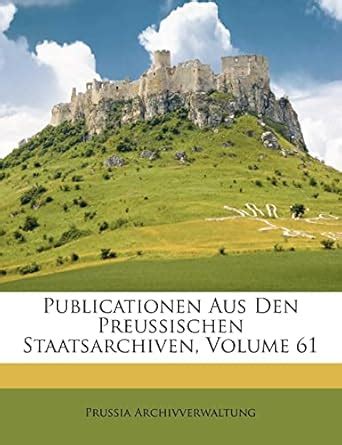 Publicationen Aus Den K Preussischen Staatsarchiven Volume 34 German Edition Kindle Editon