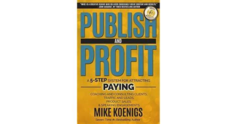 Publish And Profit A 5-Step System For Attracting Paying Coaching And Consulting Clients Traffic And Leads Product Sales and Speaking Engagements PDF
