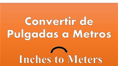 Pulgada a Metros: A Comprehensive Guide to Converting Inches to Meters