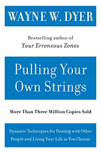 Pulling Your Own Strings Dynamic Techniques for Dealing with Other People and Living Your Life As You Choose Reader