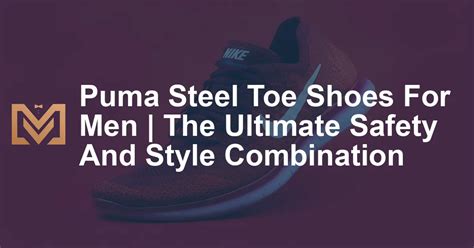 Puma Steel Toe Shoes: The Ultimate Guide for Industrial Athletes