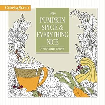 Pumpkin Spice and Everything Nice Coloring Book Coloring Faith Kindle Editon