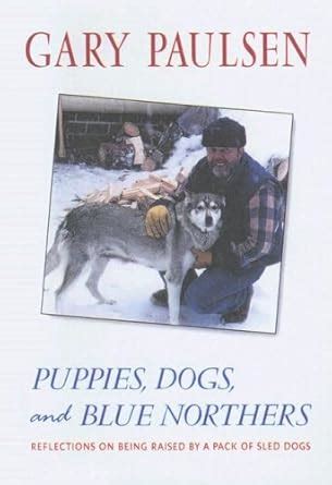 Puppies Dogs and Blue Northers Reflections on Being Raised by a Pack of Sled Dogs