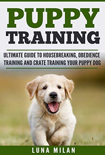 Puppy Training The Ultimate Guide On How To Train Your Puppy To Become A Well Behaved Dog PDF