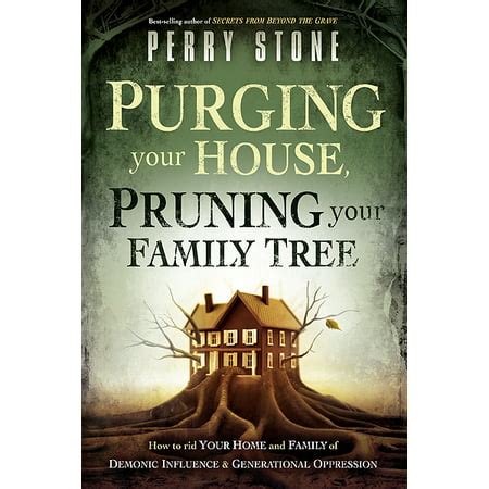 Purging Your House Pruning Your Family Tree How to Rid Your Home and Family of Demonic Influence and Generational Oppression PDF