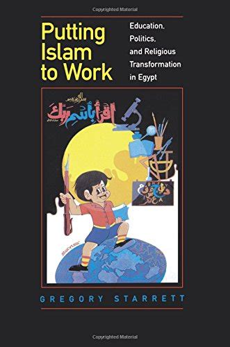 Putting Islam to Work Education, Politics, and Religious Transformation in Egypt 1st Edition Kindle Editon