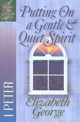 Putting On a Gentle and Quiet Spirit 1 Peter A Woman After God s Own Heart Reader