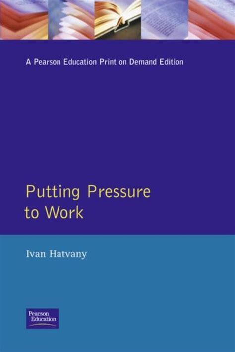 Putting Pressure to Work How to Manage Stress and Harness Positive Tension PDF