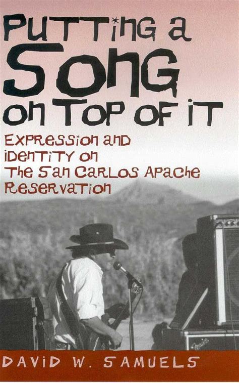 Putting a Song on Top of It Expression and Identity on the San Carlos Apache Reservation Kindle Editon