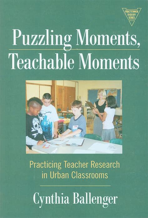 Puzzling Moments, Teachable Moments Practicing Teacher Research in Urban Classrooms Doc