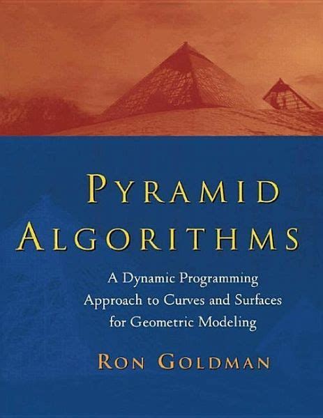 Pyramid Algorithms A Dynamic Programming Approach to Curves and Surfaces for Geometric Modeling Doc