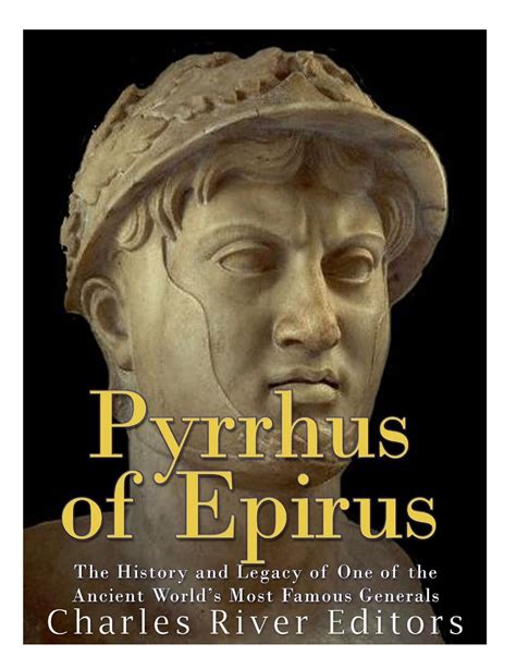 Pyrrhus of Epirus The Life and Legacy of One of the Ancient World s Most Famous Generals Epub