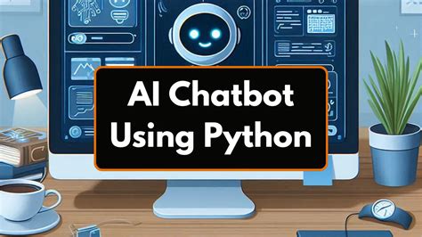 Python AI Chatbot: Unveiling the Chatbots of Tomorrow