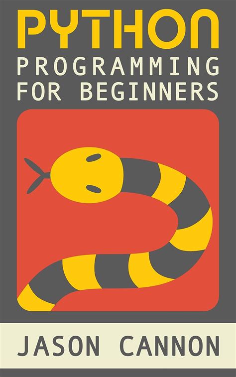 Python Programming for Beginners An Introduction to the Python Computer Language and Computer Programming by Jason Cannon 2014-09-01 Epub