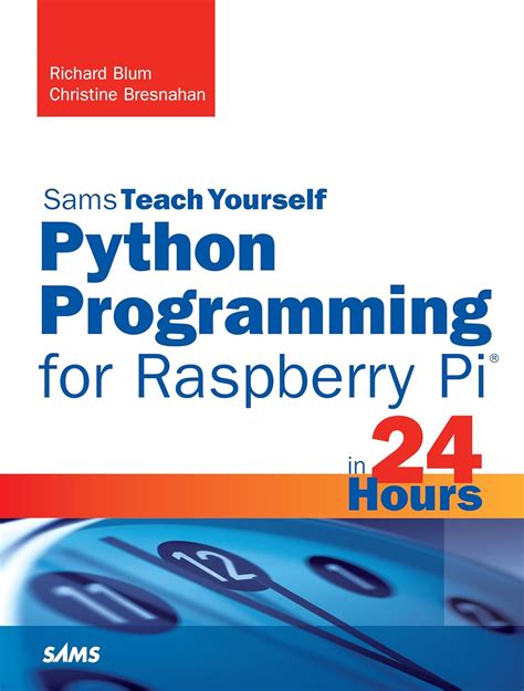 Python Programming for Raspberry Pi Sams Teach Yourself in 24 Hours Sams Teach Yourself Hours PDF