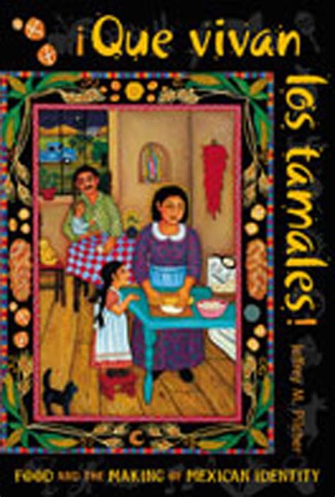 QUE VIVAN LOS TAMALES FOOD AND THE MAKING OF MEXICAN IDENTITY Ebook Epub