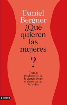 Qué quieren las mujeres Últimas revelaciones de la ciencia sobre el deseo sexual femenino Spanish Edition PDF