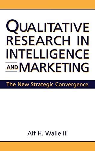 Qualitative Research in Intelligence and Marketing The New Strategic Convergence Doc