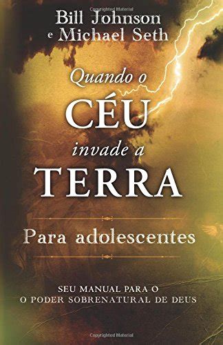 Quando o CÃ©u Invade a Terra Para Adolescentes Sue Manual Para O O Poder Sobrenatural de Deus Portuguese Edition Kindle Editon