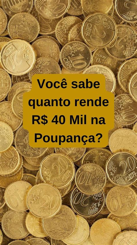 Quanto Rende 40 Mil na Poupança?