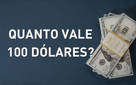 Quanto Vale 100 Dólares? Convertendo Moedas para Reais