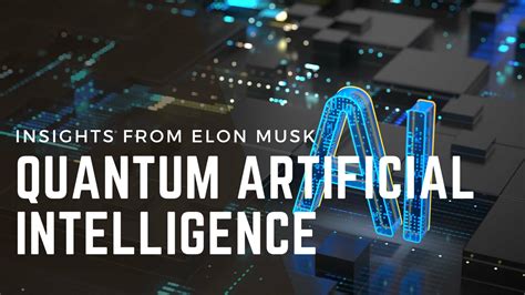 Quantum Artificial Intelligence: A Musk-Sized Leap into the Future