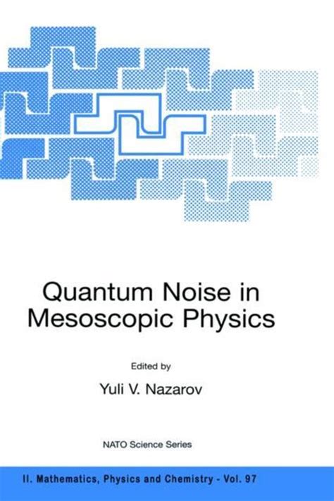 Quantum Noise in Mesoscopic Physics Proceedings of the NATO Advanced Research Workshop, held in Delf Epub