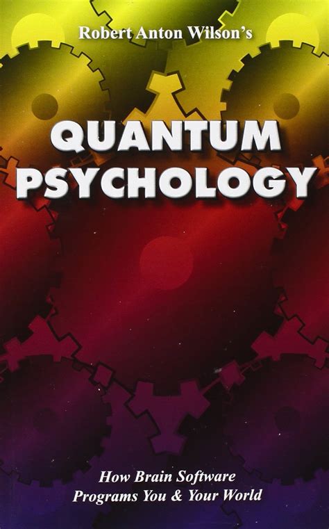 Quantum Psychology How Brain Software Programs You and Your World PDF