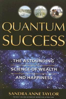 Quantum Success The Astounding Science of Wealth and Happiness PDF