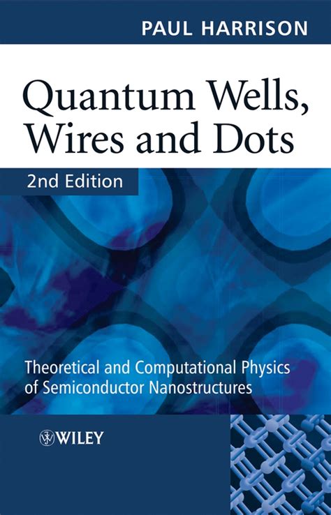 Quantum Wells Wires and Dots Theoretical and Computational Physics of Semiconductor Nanostructures Reader