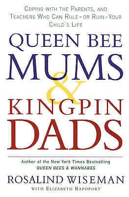 Queen Bee Mums and Kingpin Dads Coping with the Parents Teachers and Counsellors Who Can Rule or PDF