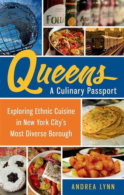 Queens A Culinary Passport Exploring Ethnic Cuisine in New York City s Most Diverse Borough Kindle Editon