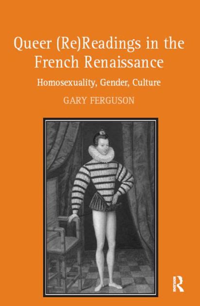 Queer Re Readings in the French Renaissance Homosexuality Gender Culture PDF