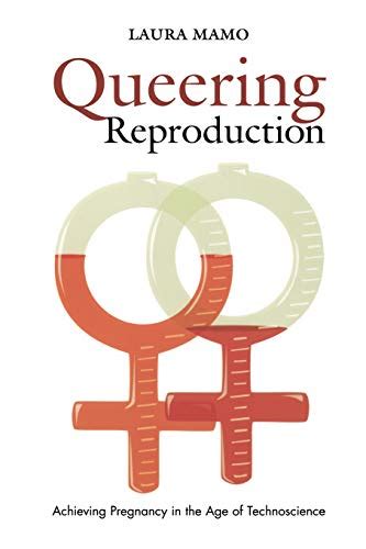 Queering Reproduction Achieving Pregnancy in the Age of Technoscience Epub