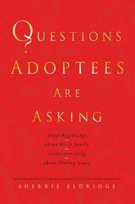 Questions Adoptees Are Asking: ...about beginnings...about birth family...about searching...about f PDF