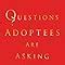 Questions Adoptees Are Asking: ...about beginnings...about birth family...about searching...about f Doc