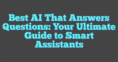 Questions and Answer AI: The Ultimate Guide to Unlocking Possibilities