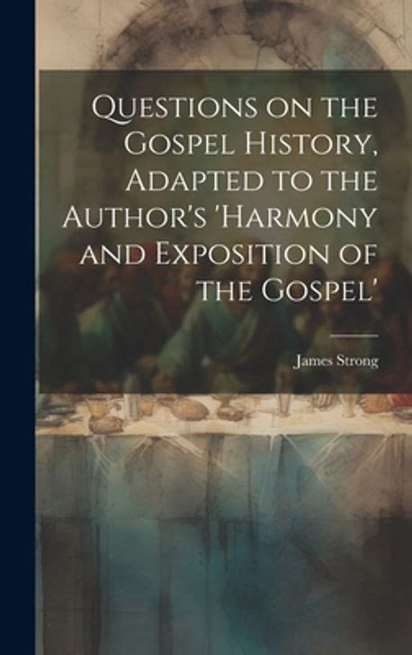 Questions on the Gospel history Adapted to the author s Harmony and exposition of the Gospels designed for Sunday schools Bible classes and families PDF