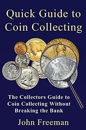 Quick Guide to Coin Collecting The Collectors Guide to Coin Collecting Without Breaking the Bank Epub