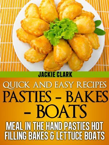 Quick and Easy Recipes Pasties Bakes Boats Meal in The Hand Pasties Hot Filling Bakes and Lettuce Boats Quick and Easy Recipes Series 2 Book 1 Epub