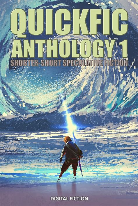 Quickfic Anthology 1 Shorter-Short Speculative Fiction Quickfic from DigitalFictionPubcom Volume 1 Doc