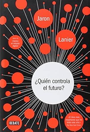 Quien Controla El Futuro Who Owns the Future Spanish Edition Reader