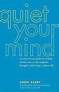 Quiet Your Mind An Easy-to-Use Guide to Ending Chronic Worry and Negative Thoughts and Living a Calmer Life PDF
