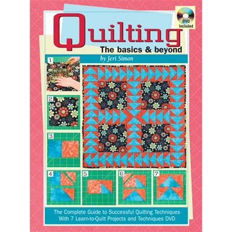 Quilting: the Basics & Beyond: The Complete Guide to Successful Quilting Techniques and Reader