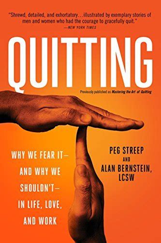 Quitting previously published as Mastering the Art of Quitting Why We Fear It-and Why We Shouldn t-in Life Love and Work Doc