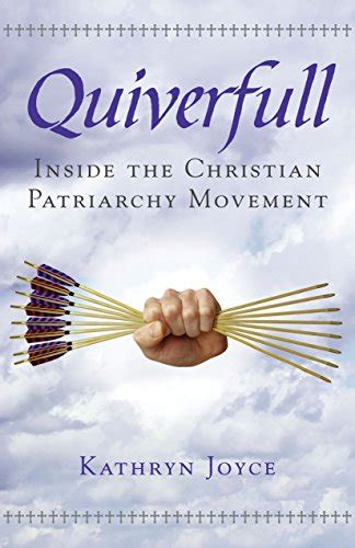 Quiverfull Inside the Christian Patriarchy Movement Reader