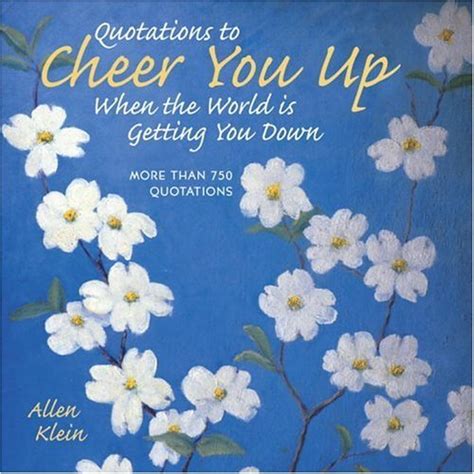 Quotations to Cheer You Up When the World Is Getting You Down More Than 750 Sayings and Anecdotes Reader