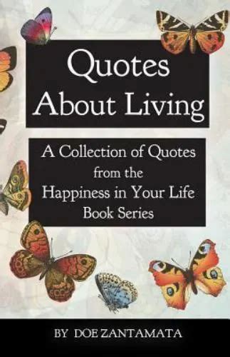 Quotes About Living Quotes from the Happiness in Your Life Book Series