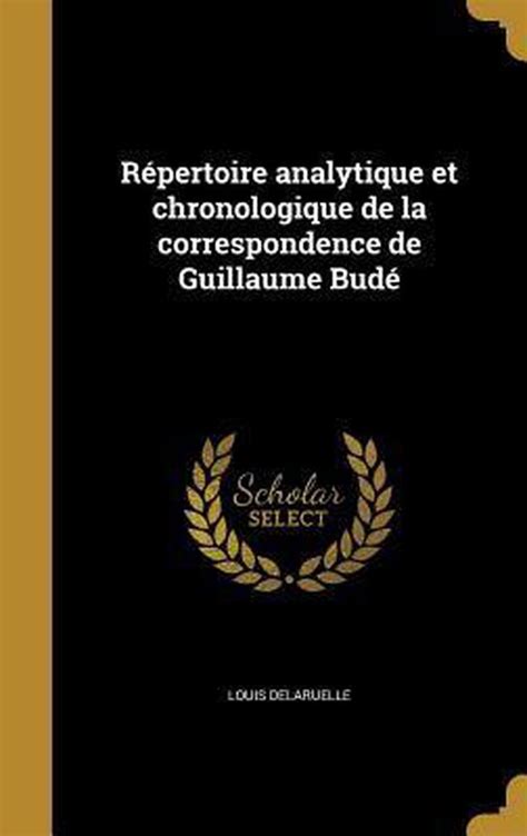 Répertoire Analytique Et Chronologique De La Correspondance De Guillaume Budé French Edition PDF