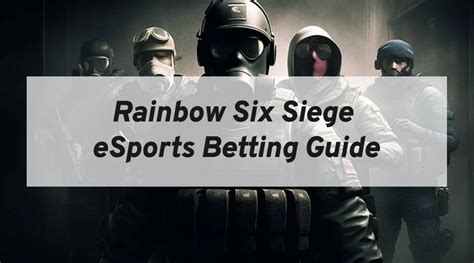 R6 Bet: A Comprehensive Guide to Betting on Rainbow Six Siege